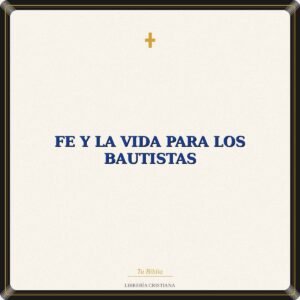 Fe Y La VIda Para Los Bautistas