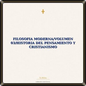 Filosofia Moderna/Volumen 03/Historia Del Pensamiento Y Cristianismo