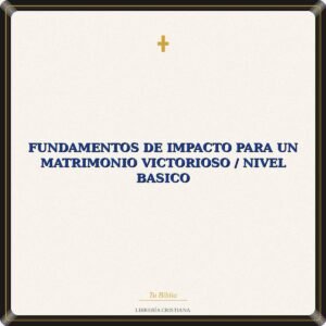 Fundamentos De Impacto Para Un Matrimonio Victorioso / Nivel Basico