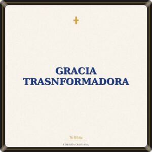 Gracia Trasnformadora