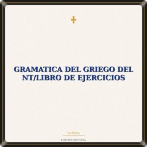 Gramatica Del Griego Del NT/Libro De Ejercicios