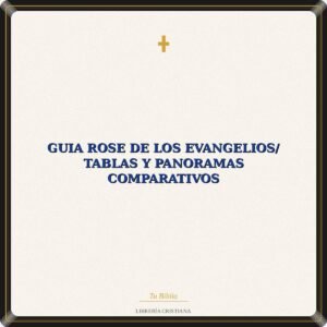 Guia Rose De Los Evangelios/ Tablas Y Panoramas Comparativos