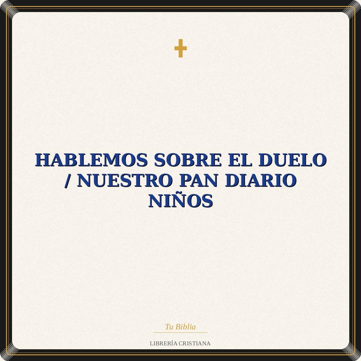Hablemos Sobre El Duelo / Nuestro Pan Diario Niños 1 Hablemos Sobre El Duelo / Nuestro Pan Diario Niños