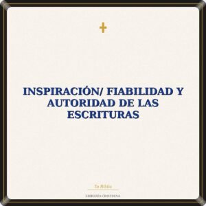 Inspiración/ Fiabilidad Y Autoridad De Las Escrituras