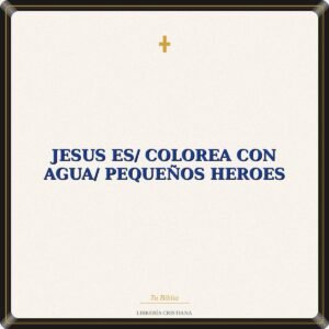 Jesus Es/ Colorea Con Agua/ Pequeños Heroes