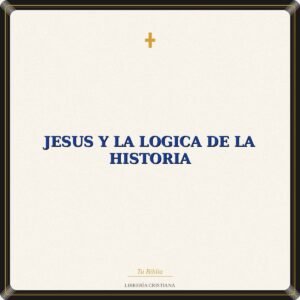 Jesus Y La Logica De La Historia
