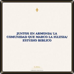 Juntos En Armonia/ La Comunidad Que Marco La Iglesia/ Estudio Biblico
