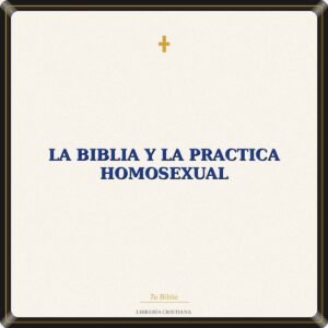 La Biblia Y La Practica Homosexual