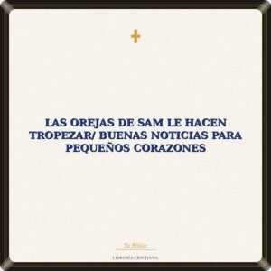 Las Orejas De Sam Le Hacen Tropezar/ Buenas Noticias Para Pequeños Corazones