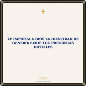 Le Importa A Dios La Identidad De Genero/ Serie TGC Preguntas Dificiles