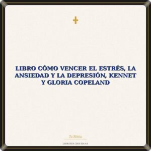 Libro Cómo Vencer El Estrés, La Ansiedad Y La Depresión, Kennet Y Gloria Copeland