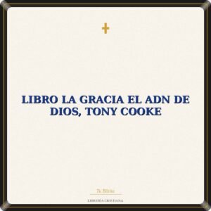 Libro La Gracia El Adn De Dios, Tony Cooke