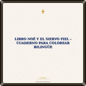 Libro Noé Y El Siervo Fiel – Cuaderno Para Colorear Bilingüe