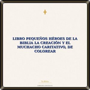 Libro Pequeños Héroes De La Biblia La Creación Y El Muchacho Caritativo, De Colorear
