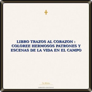 Libro Trazos Al Corazon : Coloree Hermosos Patrones Y Escenas De La Vida En El Campo