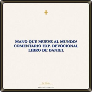 Mano Que Mueve Al Mundo/ Comentario Exp. Devocional Libro de Daniel