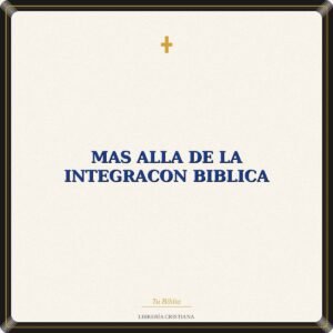 Mas Alla De La Integracon Biblica