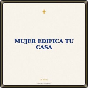 Mujer Edifica Tu Casa