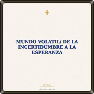 Mundo Volatil/ De La Incertidumbre A La Esperanza