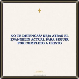 No Te Detengas/ Deja Atras El Evangelio Actual para Seguir Por Completo A Cristo