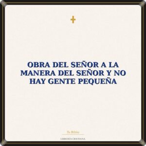Obra Del Señor A La Manera Del Señor Y No Hay Gente Pequeña