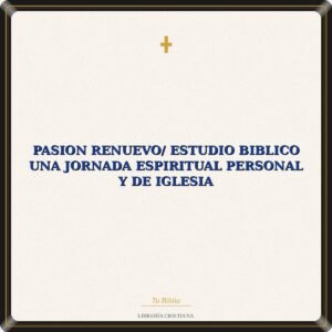 Pasion Renuevo/ Estudio Biblico Una Jornada Espiritual Personal Y De Iglesia