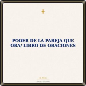 Poder De La Pareja Que Ora/ Libro De Oraciones