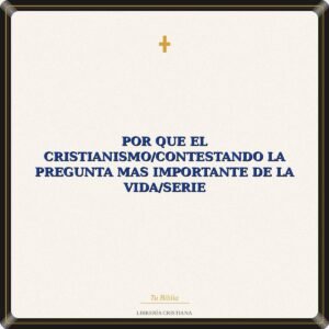 Por Que El Cristianismo/Contestando La Pregunta Mas Importante De La Vida/Serie