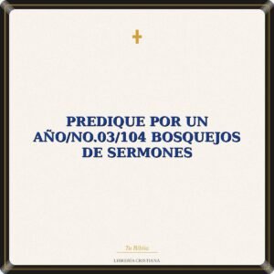 Predique Por Un Año/No.03/104 Bosquejos De Sermones