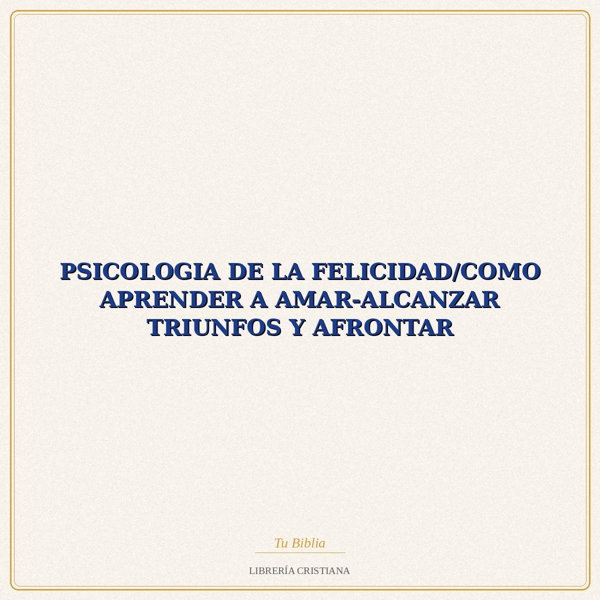 PSICOLOGIA DE LA FELICIDAD 1 PSICOLOGIA DE LA FELICIDAD