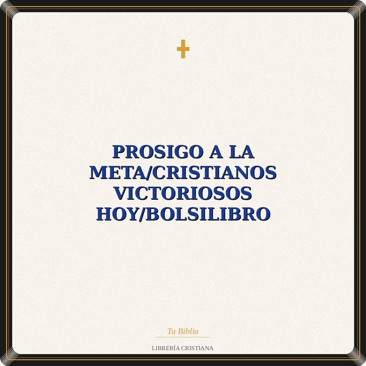 Prosigo A La Meta/Cristianos Victoriosos Hoy/Bolsilibro 1 Prosigo A La Meta/Cristianos Victoriosos Hoy/Bolsilibro