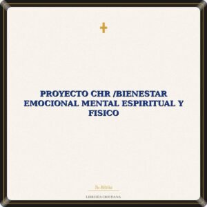 Proyecto CHR /Bienestar Emocional Mental Espiritual Y Fisico