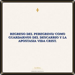 Regreso Del Peregrino/ Como Guardarnos Del Descarrio Y La Apostasia Vida Crist.