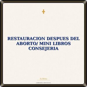 Restauracion Despues Del Aborto/ Mini Libros Consejeria