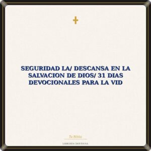 Seguridad La/ Descansa En La Salvacion De Dios/ 31 Dias Devocionales Para La Vid