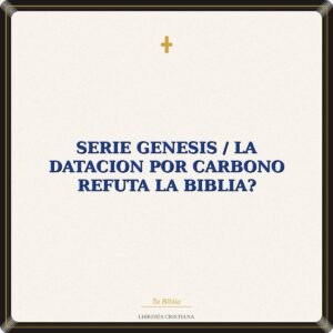 Serie Genesis / La Datacion Por Carbono Refuta La Biblia?