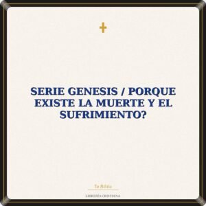 Serie Genesis / Porque Existe La Muerte Y El Sufrimiento?