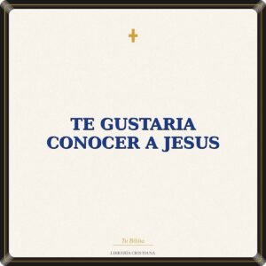 TE GUSTARIA CONOCER A JESUS
