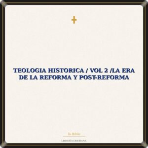Teologia Historica / Vol 2 /La Era De La Reforma y Post-reforma