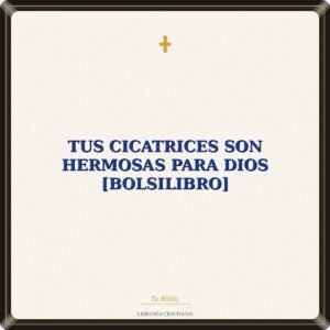 Tus cicatrices son hermosas para Dios [Bolsilibro]