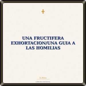 Una Fructifera Exhortacion/Una Guia A Las Homilias