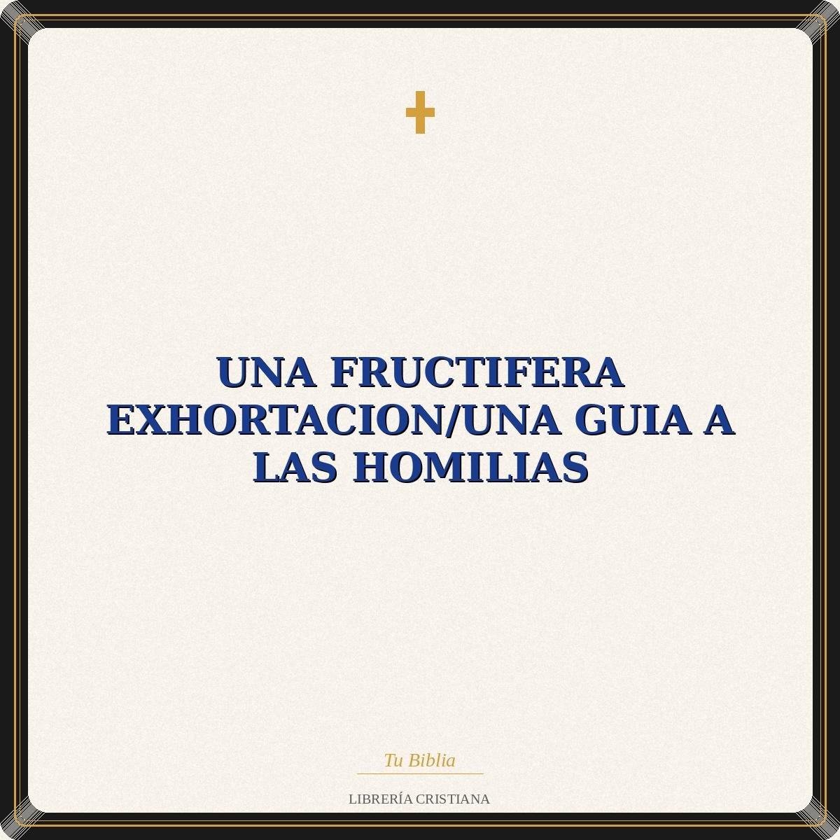 Una Fructifera Exhortacion/Una Guia A Las Homilias 1 Una Fructifera Exhortacion/Una Guia A Las Homilias