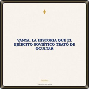Vanya. La Historia Que El Ejército Soviético Trató De Ocultar