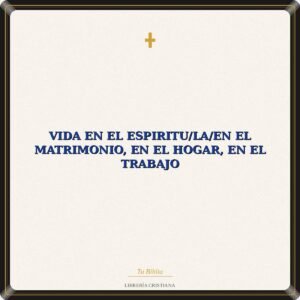 Vida En El Espiritu/La/En El Matrimonio, En El Hogar, En El Trabajo