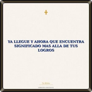 Ya Llegue Y Ahora Que Encuentra Significado Mas Alla De Tus Logros