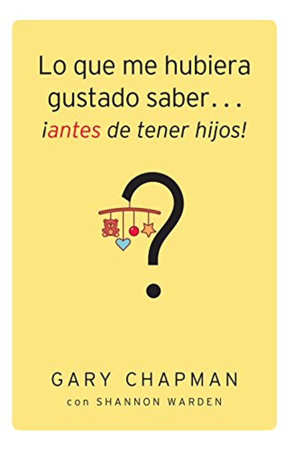 lo que me hubiera gustado saber antes de tener hijos 1 lo que me hubiera gustado saber antes de tener hijos