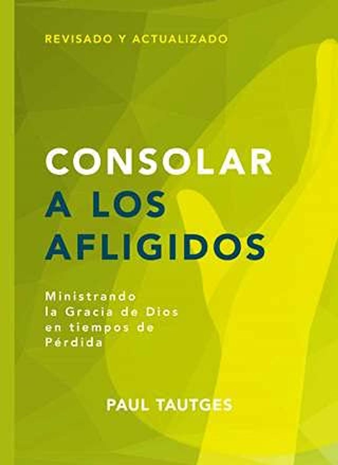 Consolar A Los Afligidos/Ministrando La Gracia De Dios En Tiempos De Perdida 1 Consolar A Los Afligidos/Ministrando La Gracia De Dios En Tiempos De Perdida