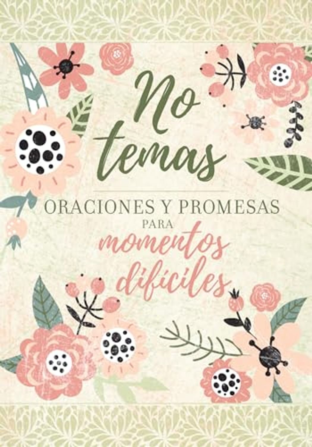 No Temas/ Oraciones Y Promesas Para Momentos Dificiles 1 No Temas/ Oraciones Y Promesas Para Momentos Dificiles