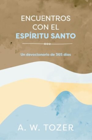Encuentros Con El Espiritu Santo/ Devocionario De 365 Dias
