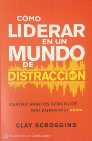 Cómo Liderar en un Mundo de Distracción